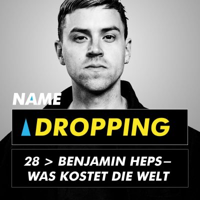 Name Dropping 28 > Benjamin Heps - Was kostet die Welt