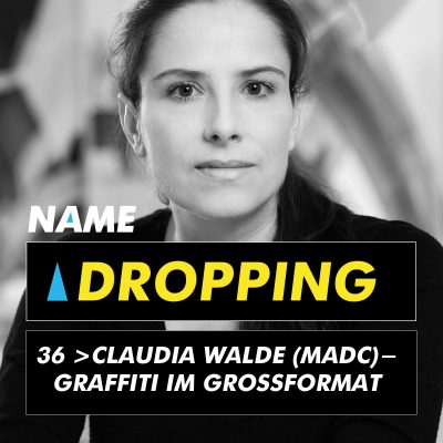 Name Dropping 36 > Claudia “MadC” Walde - Graffiti im Großformat