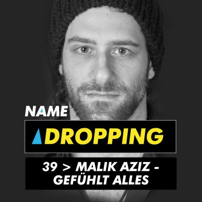 Name Dropping 39 > Malik Aziz - Gefühlt alles