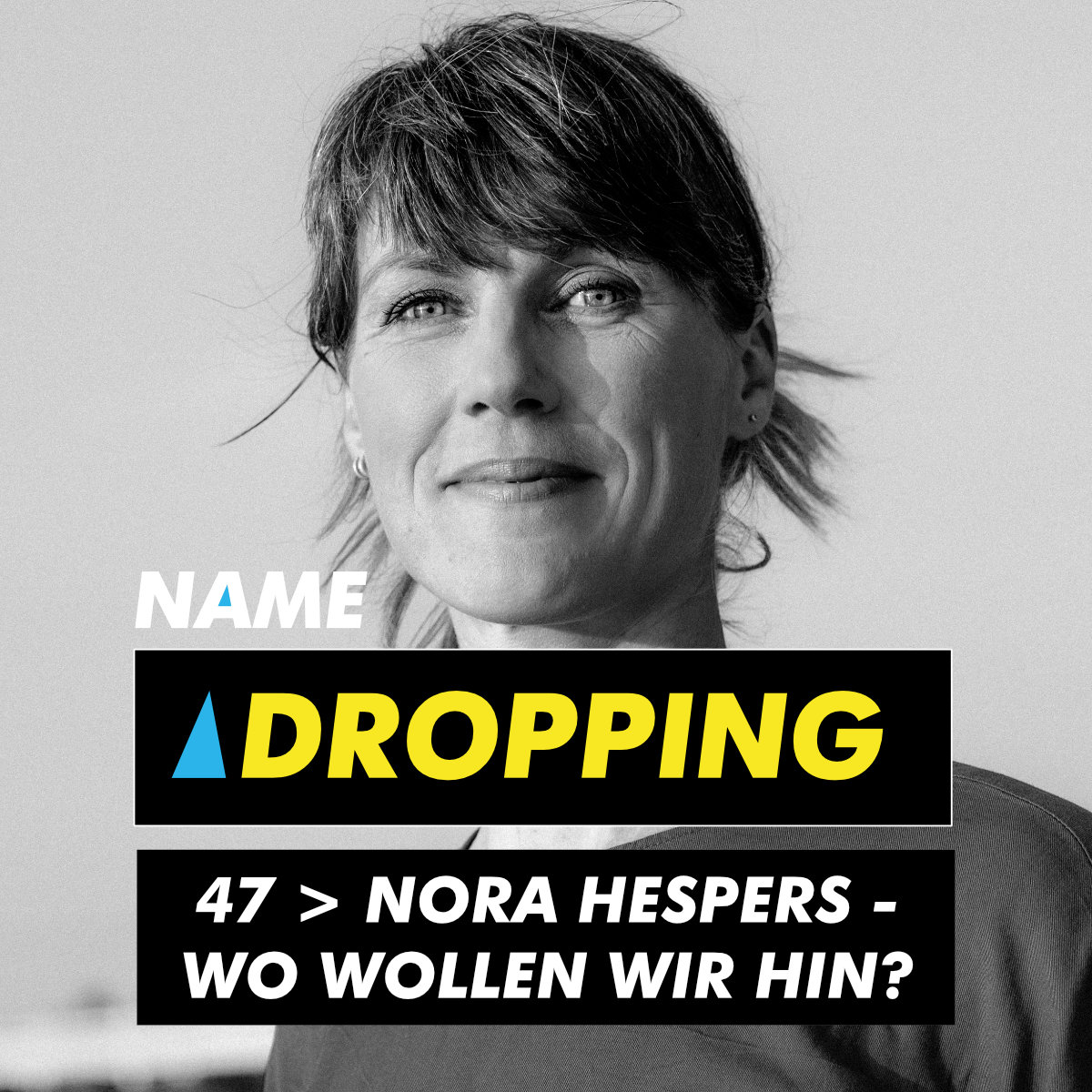 Name Dropping 47 > Nora Hespers - Wo wollen wir hin?